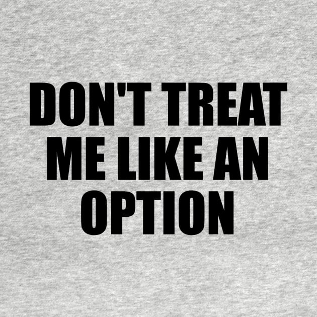 Don't treat me like an option by D1FF3R3NT